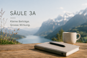 Säule 3a steueroptimierte Vorsorge in der Schweiz.